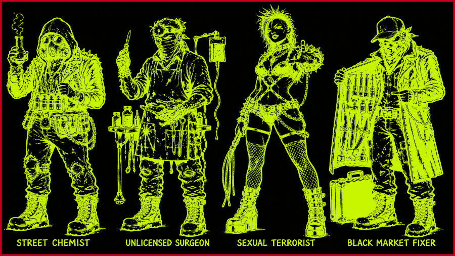 Street Chemist, Unlicensed Surgeon, Sexual Terrorist, Black Market Fixer